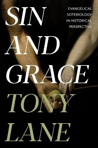 Sin and Grace – Evangelical Soteriology In Historical Perspective Lane Paperback