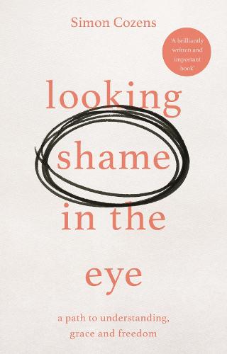 Looking Shame in the Eye – A Path to Understanding, Grace and Freedom Cozens
