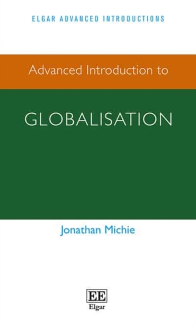 Advanced Introduction to Globalisation Michie Hardback Edward Elgar