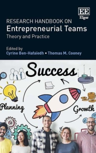 Research Handbook on Entrepreneurial Teams – Theory and Practice Ben–hafaïedh