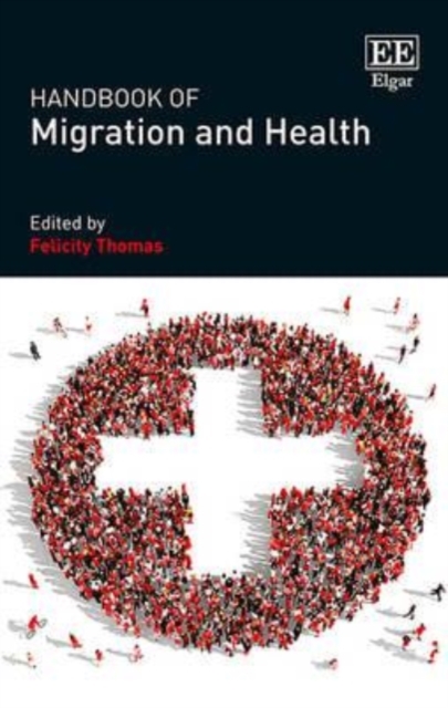Handbook of Migration and Health Thomas Hardback Edward Elgar 9781784714772
