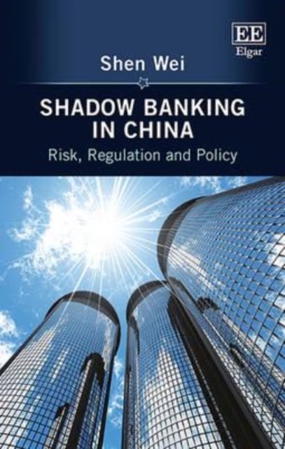 Shadow Banking in China – Risk, Regulation and Policy Wei Hardback Edward Elgar