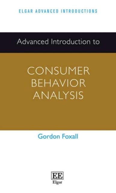 Advanced Introduction to Consumer Behavior Analysis Foxall Hardback Edward Elgar
