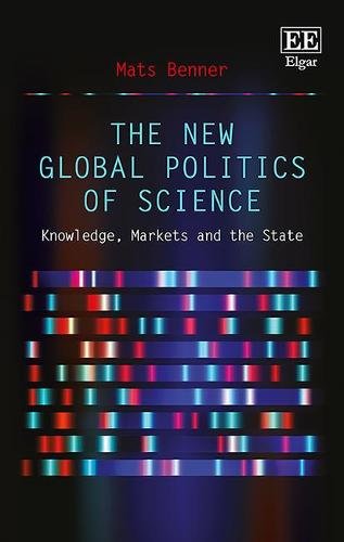 The New Global Politics of Science – Knowledge, Markets and the State Benner