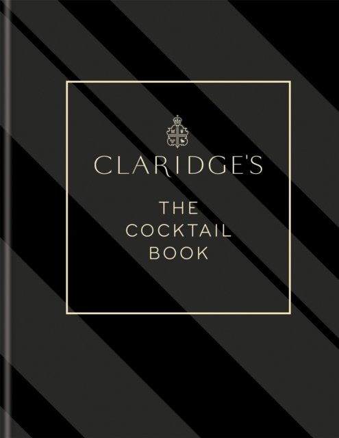 Claridge's &sbquo;&Auml;&igrave; The Cocktail Book: More than 500 Recipes for Every Occasion