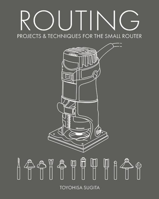 Routing – Projects & Techniques for the Small Router Sugita Paperback GMC