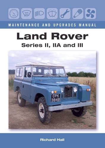 Land Rover Series II, IIA and III Maintenance and Upgrades Manual Hall Hardback