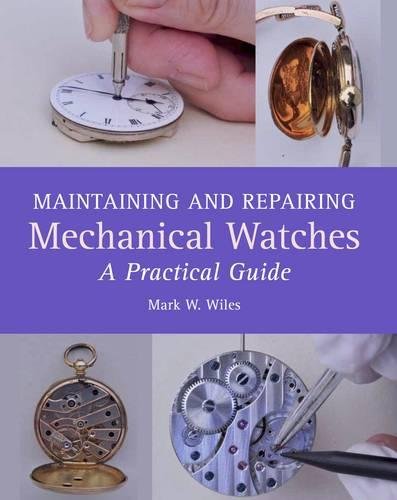 Maintaining and Repairing Mechanical Watches – A Practical Guide Wiles Hardback