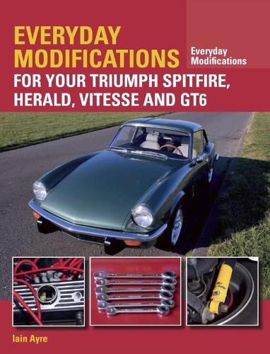 Everyday Modifications for Your Triumph Spitfire, Herald, Vitesse and GT6 Ayre