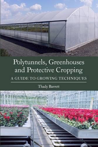 Polytunnels, Greenhouses and Protective Cropping – A Guide to Growing Technique…