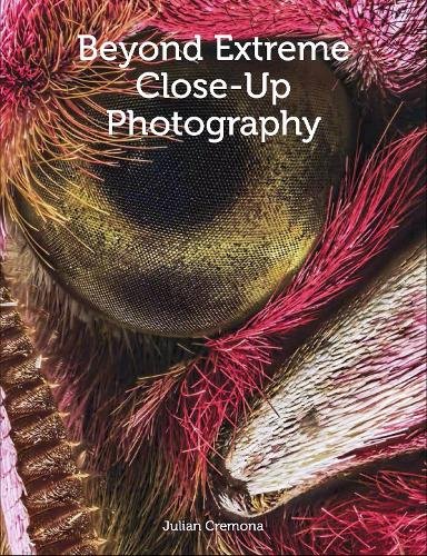 Beyond Extreme Close–Up Photography Cremona Paperback The Crowood Press