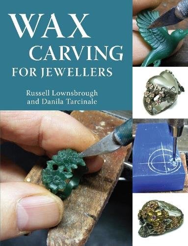 Wax Carving for Jewellers Lownsbrough Tarcinale Paperback The Crowood Press
