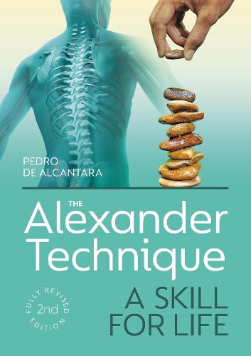 The Alexander Technique – A Skill for Life – Fully Revised Second Edition De