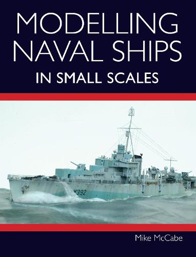 Modelling Naval Ships in Small Scales Mccabe Paperback The Crowood Press