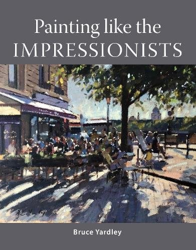Painting Like the Impressionists Yardley Paperback The Crowood Press