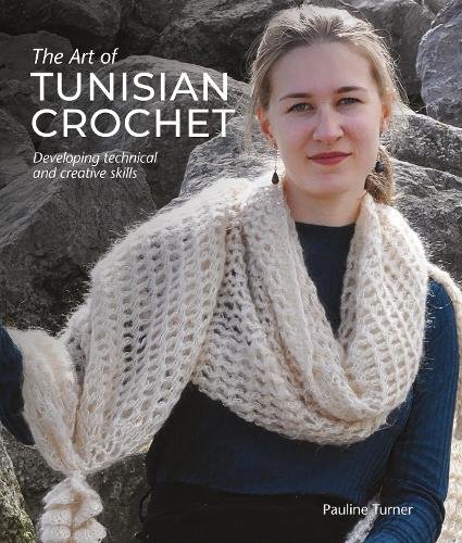 The Art of Tunisian Crochet – Developing Technical and Creative Skills Turner