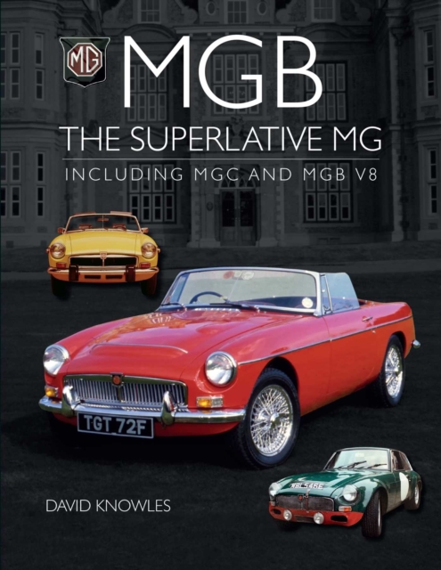 MGB – The superlative MG – Including MGC and MGB V8 Knowles Hardback