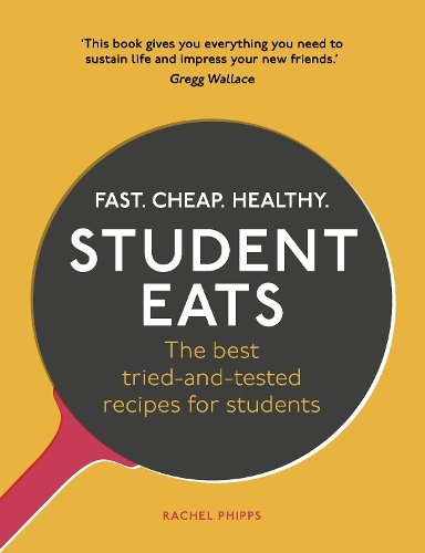 Student Eats: Fast, Cheap, Healthy &sbquo;&Auml;&igrave; the best tried-and-tested recipes for students