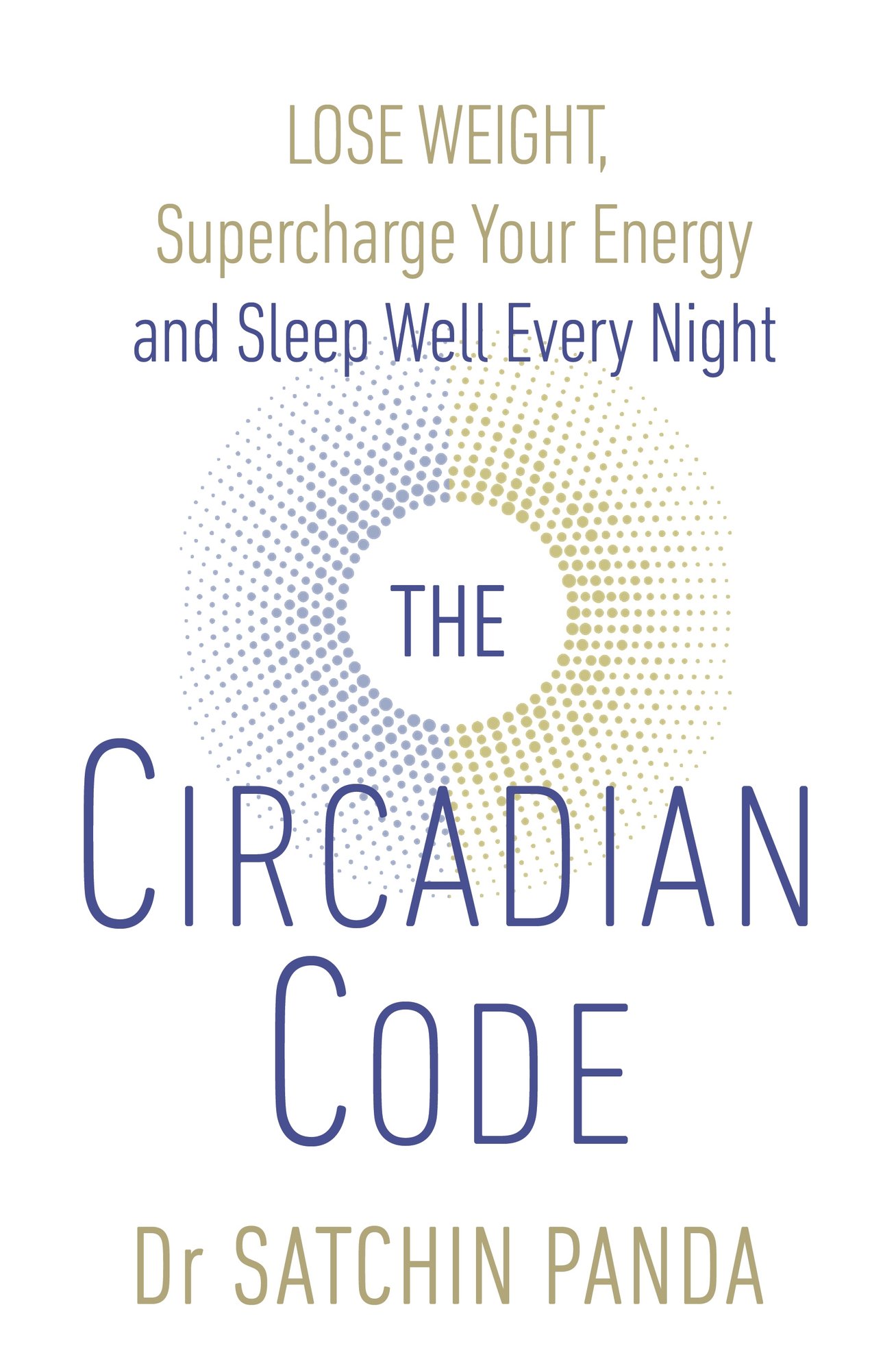 The Circadian Code: Lose weight, supercharge your energy and sleep well every night