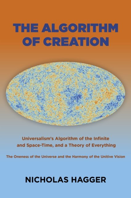 Algorithm of Creation, The – Universalism`s Algorithm of the Infinite and Space…