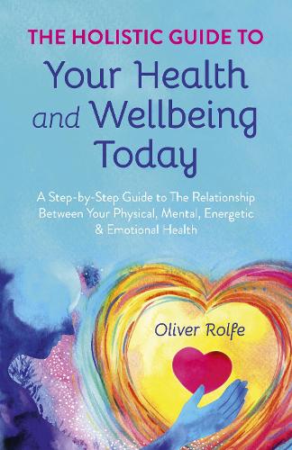 Holistic Guide To Your Health & Wellbeing Today, – A Step–By–Step Guide To The …