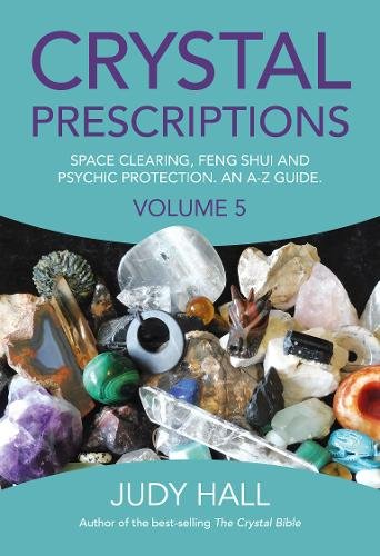 Crystal Prescriptions volume 5 – Space clearing, Feng Shui and Psychic Protecti…