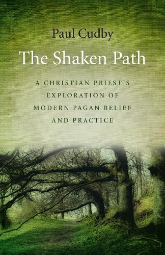 Shaken Path, The – A Christian Priest`s Exploration of Modern Pagan Belief and …