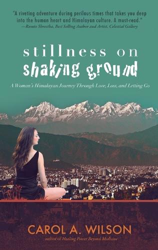 Stillness on Shaking Ground – A Woman`s Himalayan Journey Through Love, Loss, a…