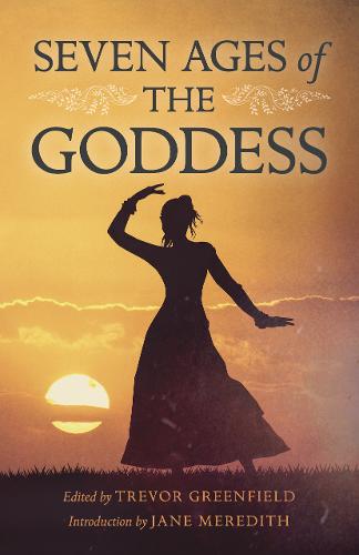 Seven Ages of the Goddess Greenfield Paperback John Hunt 9781785355585