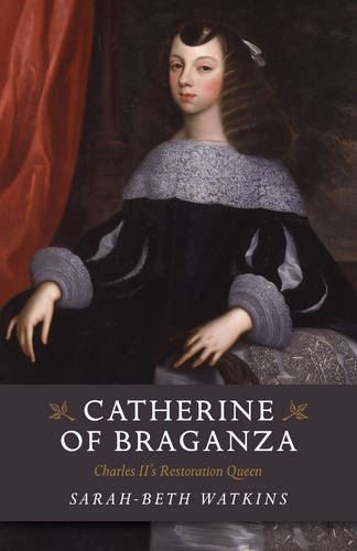 Catherine of Braganza – Charles II`s Restoration Queen Watkins Paperback
