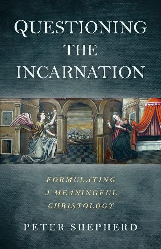 Questioning the Incarnation – Formulating a meaningful Christology Shepherd