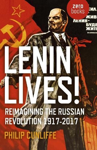 Lenin Lives! – Reimagining the Russian Revolution 1917–2017 Cunliffe Paperback