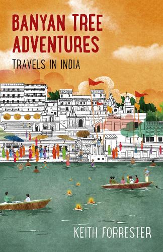 Banyan Tree Adventures: Travels in India Forrester Paperback John Hunt