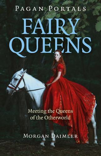 Pagan Portals – Fairy Queens – Meeting the Queens of the Otherworld Daimler