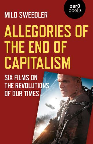Allegories of the End of Capitalism – Six Films on the Revolutions of Our Times