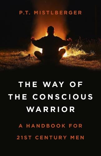 Way of the Conscious Warrior, The – A Handbook for 21st Century Men Mistlberger