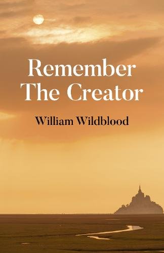 Remember The Creator – The reality of God Wildblood Paperback John Hunt
