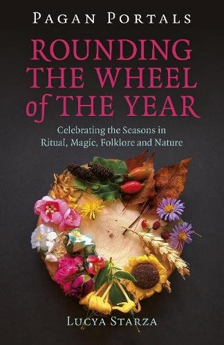 Pagan Portals – Rounding the Wheel of the Year – Celebrating the Seasons in Rit…