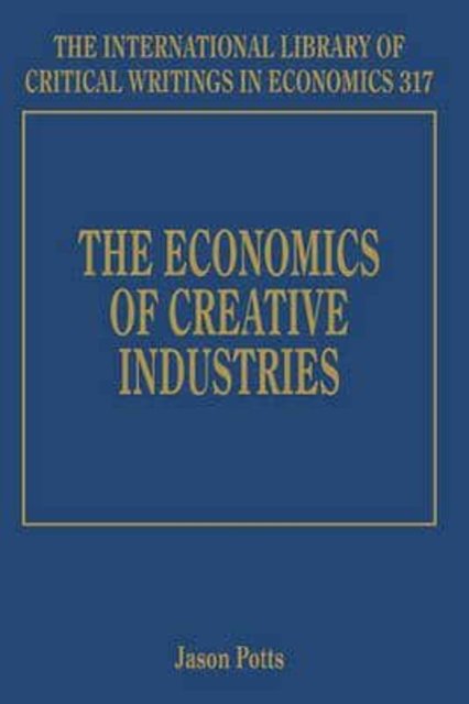 The Economics of Creative Industries Potts Hardback Edward Elgar 9781785361500