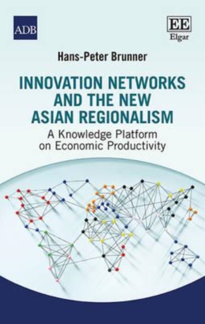 Innovation Networks and the New Asian Regionalis – A Knowledge Platform on Econ…