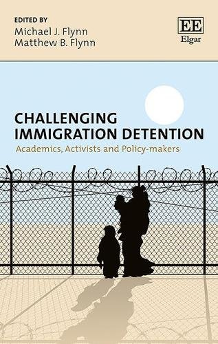 Challenging Immigration Detention – Academics, Activists and Policy–makers Flynn