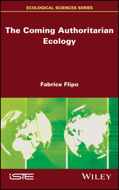 The Coming Authoritarian Ecology Flipo Hardback ISTE Ltd. 9781786302427