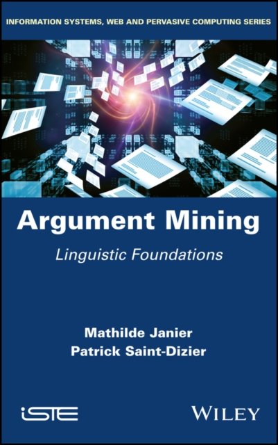 Argument Mining – Linguistic Foundations Janier Hardback ISTE Ltd. 9781786303035