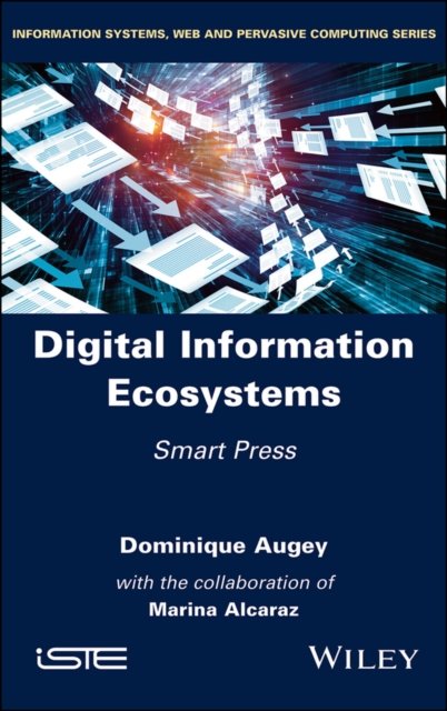 Digital Information Ecosystems – Smart Press Augey Hardback ISTE Ltd.