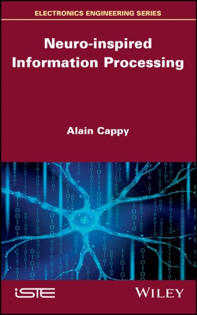 Neuro–inspired Information Processing Cappy Hardback ISTE Ltd. 9781786304728