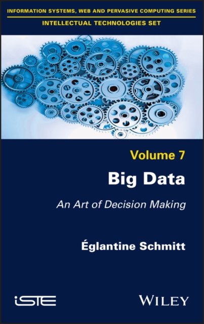 Big Data – An Art of Decision Making Schmitt Hardback ISTE Ltd. 9781786305558