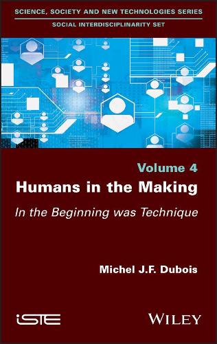 Humans in the Making – In the Beginning was Technique Dubois Hardback ISTE Ltd.