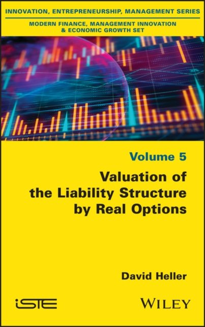 Valuation of the Liability Structure by Real Options Heller Hardback ISTE Ltd.
