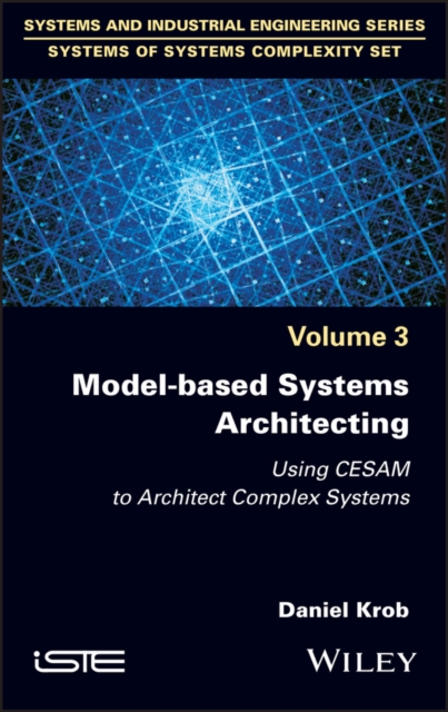 Model–based Systems Architecting: Using CESAM to Architect Complex Systems Krob