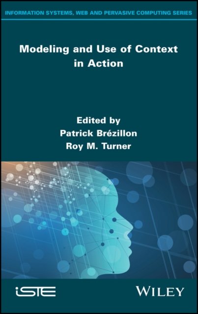 Modeling and Use of Context in Action Brézillon Turner Hardback ISTE Ltd.